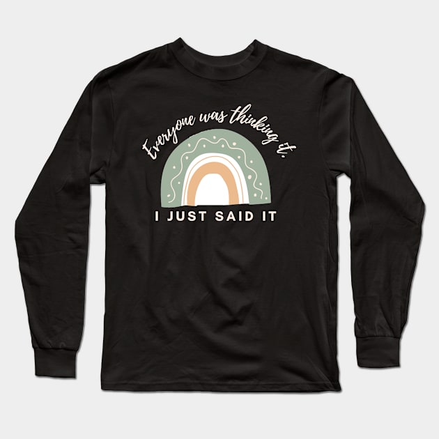 Everyone was thinking it I just said it ! Long Sleeve T-Shirt by Marius Andrei Munteanu